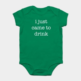 I Just Came To Drink Anti-Social Sarcastic Party Statement Baby Bodysuit